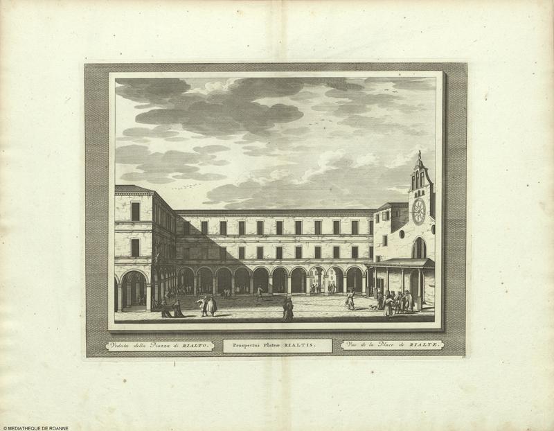 Veduta della Piazza di RIALTO = Prospectus Plateae RIALTIS = Vue de la Place de RIALTE