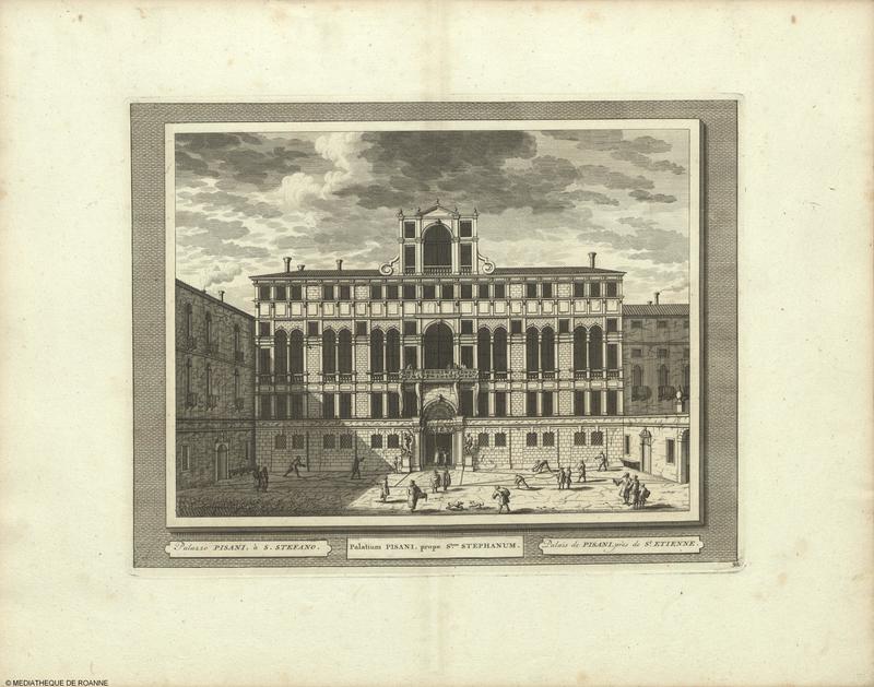 Palazzo PISANI, à S. STEFANO = Palatium PISANI, prope S.tum STEPHANUM = Palais de PISANI, près de St. ETIENNE